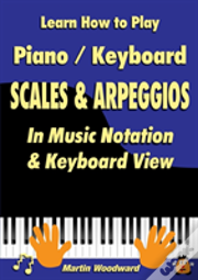Learn How To Play Piano / Keyboard Scales & Arpeggios: In Music Notation & Keyboard View