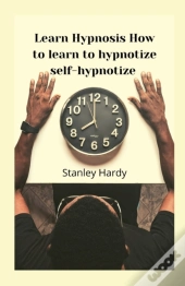 Learn Hypnosis How To Learn To Hypnotize Self-Hypnotize