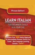 Learn Italian For Beginners Easily And In Your Car Phrases Edition!  Contains Over 1000 Italian Beginner & Intermediate Phrases