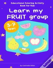 "Learn My Fruit Group" - Educational Coloring Activity Book For Kids (Ages 3-7)