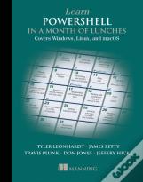 Learn Powershell In A Month Of Lunches: Covers Windows, Linux, And Macos