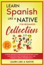 Learn Spanish Like A Native For Beginners Collection - Level 1 & 2 - Preview
