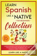 Learn Spanish Like A Native For Beginners Collection - Level 1 &Amp; 2