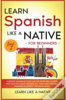 Learn Spanish Like A Native For Beginners - Level 2