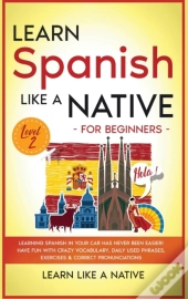 Learn Spanish Like A Native For Beginners - Level 2