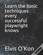 Learn The Basic Techniques Every Successful Playwright Knows