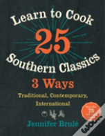 Learn To Cook 25 Southern Classics 3 Ways