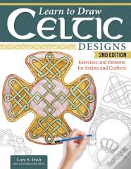 Learn To Draw Celtic Designs, 2nd Edition