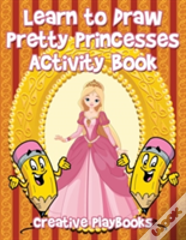 Learn To Draw Pretty Princesses Activity Book