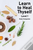 Learn To Heal Thyself - Level 1 - Companion Study Guide