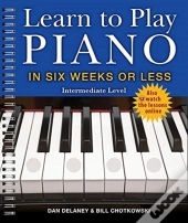 Learn To Play Piano In Six Weeks Or Less: Intermediate Level