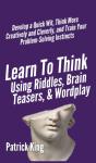 Learn To Think Using Riddles, Brain Teasers, And Wordplay - Preview