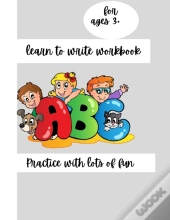 Learn To Write Workbook , A Fun Book To Practice Writing For Ages 3+