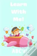 Learn With Me! Abc'S!