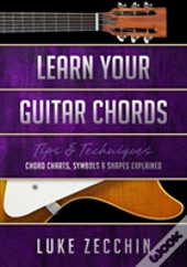 Learn Your Guitar Chords: Chord Charts, Symbols & Shapes Explained (Book + Online Bonus Material)