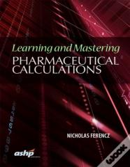 Learning And Mastering Pharmaceutical Calculations