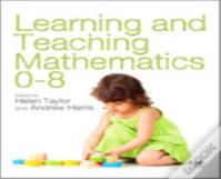Learning And Teaching Mathematics 0-8