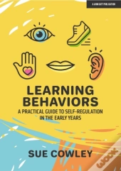 Learning Behaviours: A Practical Guide To Self-Regulation In The Early Years