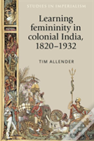 Learning Femininity In Colonial India, 1820â€“1932