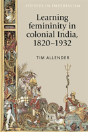 Learning Femininity In Colonial India, 1820â€“1932 - Preview