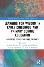 Learning For Wisdom In Early Childhood And Primary School Education - Preview