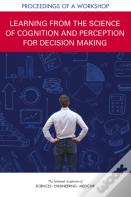 Learning From The Science Of Cognition And Perception For Decision Making