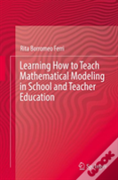 Learning How To Teach Mathematical Modeling In School And Teacher Education
