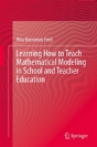 Learning How To Teach Mathematical Modeling In School And Teacher Education - Preview