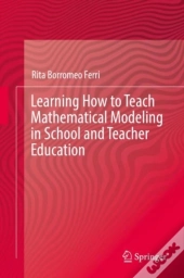 Learning How To Teach Mathematical Modeling In School And Teacher Education