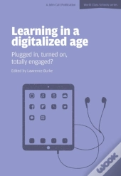 Learning In A Digitalized Age: Plugged In, Turned On, Totally Engaged?