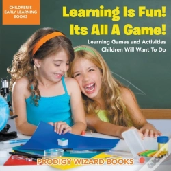 Capa do artigo Learning Is Fun! It'S All A Game! Learning Games And Activities Children Will Want To Do - Children'S Early Learning Books