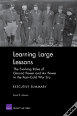 Capa do artigo Learning Large Lessons : The Evolving Roles Of Ground Power And Air Power In The Post-Cold War Era--Executive Summary