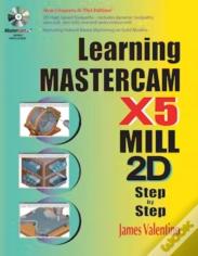 Learning Mastercam X5 Mill 2d Step-By-Step