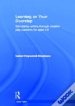 Learning On Your Doorstep: Stimulating Writing Through Creative Play Outdoors For Ages 5-9