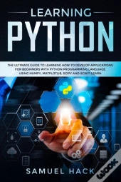 Learning Python: The Ultimate Guide To L