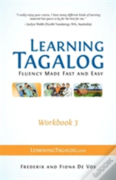 Learning Tagalog - Fluency Made Fast And Easy - Workbook 3 (Book 7 Of 7)
