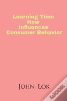 Learning Time How Influences Consumer Behavior