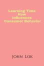 Learning Time How Influences Consumer Behavior - Preview