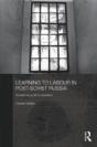 Learning To Labour In Post-Soviet Russia - Preview