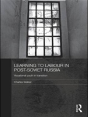 Learning To Labour In Post-Soviet Russia - Preview
