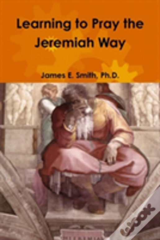 Learning To Pray The Jeremiah Way