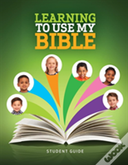 Learning To Use My Bible  - Student Guide