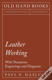 Leather Working - With Numerous Engravings And Diagrams