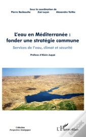 L'Eau En Méditerranée ; Fonder Une Stratégie Commune ; Services De L'Eau, Climat Et Sécurité
