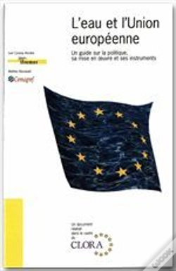 Capa do artigo L'Eau Et L'Union Europeenne ; Un Guide Sur La Politique, Sa Mise En Oeuvre Et Ses Instruments