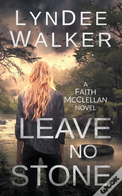 Leave No Stone: A Faith Mcclellan Novel
