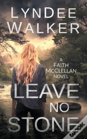 Leave No Stone: A Faith Mcclellan Novel