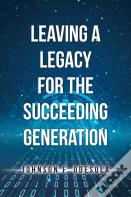 Leaving A Legacy For The Succeeding Generation