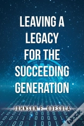 Leaving A Legacy For The Succeeding Generation
