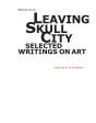 Leaving Skull City - Selected Writings On Art - Preview